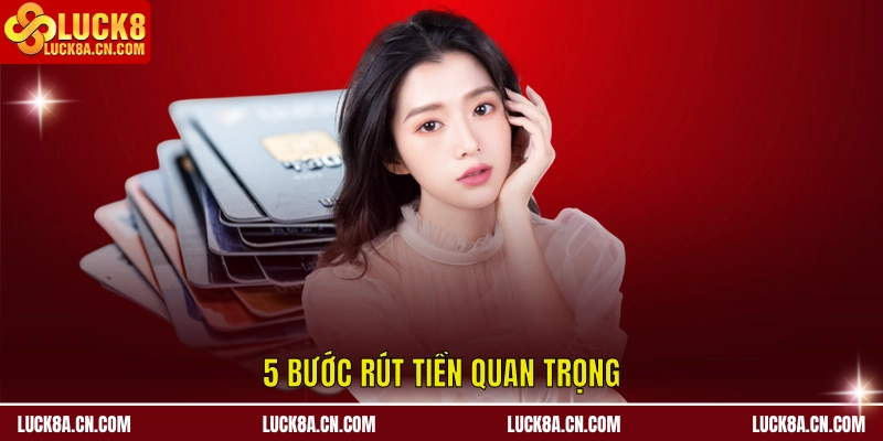 Rút Tiền LUCK8 - Hướng Dẫn Chuẩn 3 Bước Trong 5 Phút 2 5 bước rút tiền quan trọng
