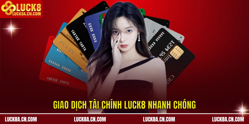 Rút Tiền LUCK8 - Hướng Dẫn Chuẩn 3 Bước Trong 5 Phút 1 Giao dịch tài chính LUCK8 nhanh chóng