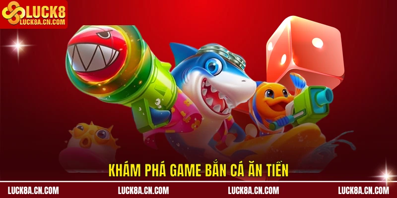 Game Bắn Cá Ăn Tiền LUCK8 - Top 3 Trò Chơi Hot 2025 8 Game Bắn Cá Ăn Tiền LUCK8 - Top 3 Trò Chơi Hot 2025