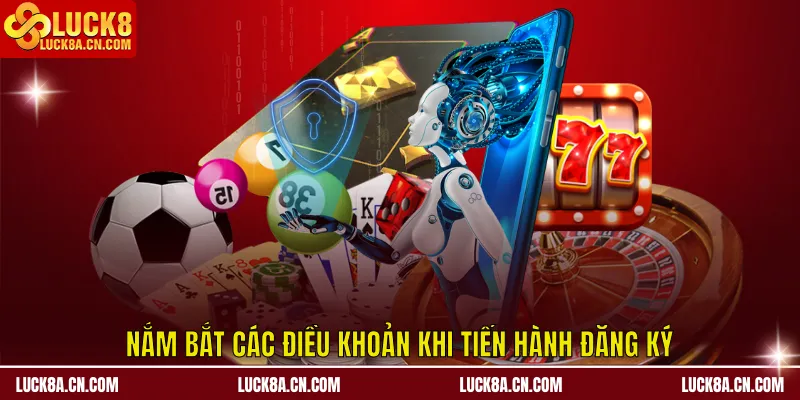 Điều Kiện Điều Khoản LUCK8 - Nền Tảng An Toàn Giao Dịch 4 Nắm bắt các điều khoản khi tiến hành đăng ký
