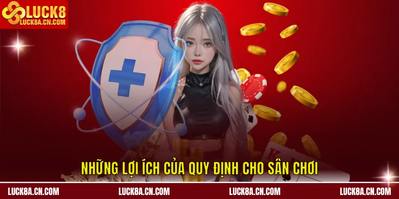 Điều Kiện Điều Khoản LUCK8 - Nền Tảng An Toàn Giao Dịch 3 Những lợi ích của quy định cho sân chơi